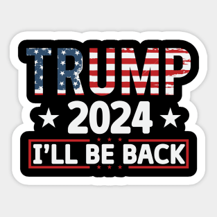 Trump 2024 I'll be back 2024 Election Vote Trump Political Presidential Campaign Sticker